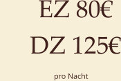 EZ 80 DZ 125                             pro Nacht